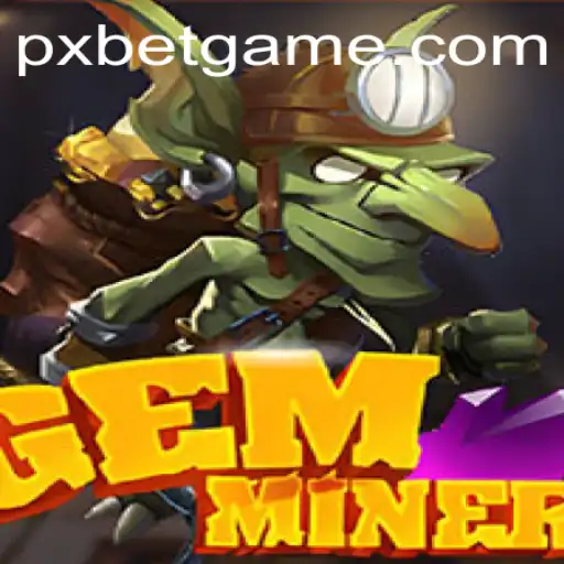 Exploring the Fascinating World of GemMiner and the Role of PXBET