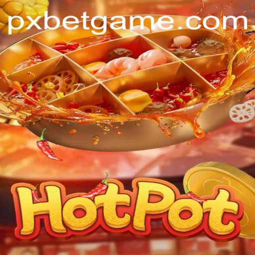 Exploring the Excitement of Hotpot: A Game Revolutionized by PXBET