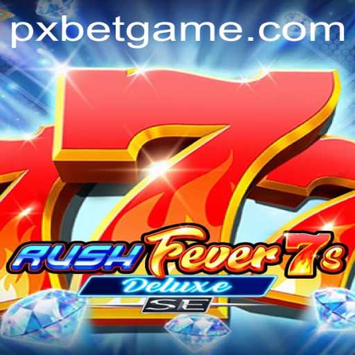 Exploring the Exciting World of RushFever7sDeluxeSE: A PXBET Gaming Adventure